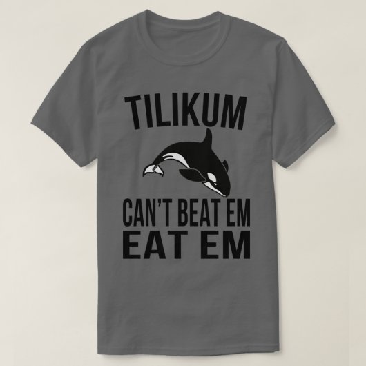 Tilikum Cant Beat T-Shirt (Design vorne)