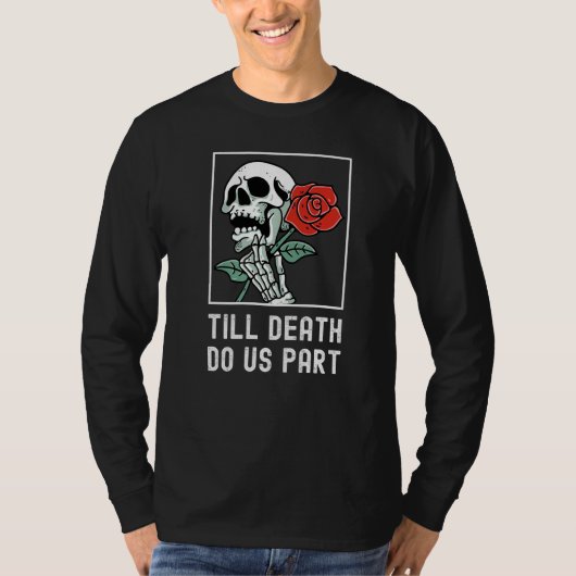 Till Death Do Us Part Skelton Holding Rose Funny R T-Shirt (Vorderseite)