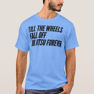 Till the Wheels T-Shirt