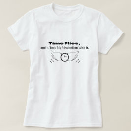 Time Flies und es nahm meinen Stoffwechsel mit T-Shirt