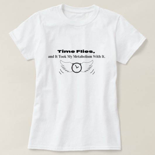 Time Flies und es nahm meinen Stoffwechsel mit T-Shirt (Design vorne)