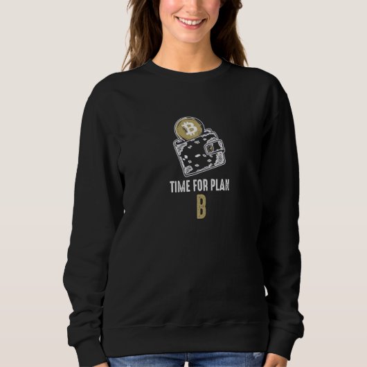 Time for Plan B Bitcoin BTC cryptocurrency Sweatshirt (Vorderseite)