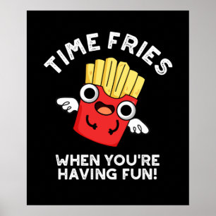 Time Fries, wenn Sie Spaß haben Essen Pun Dark BG Poster