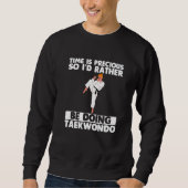 Time Is Precious So I'd Rather Be Doing Taekwondo Sweatshirt (Vorderseite)