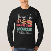 Time To Bake The World A Better Place T-Shirt (Vorderseite)