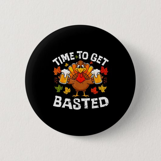 Time To Get Basted Funny Beer Thanksgiving Turkey Button (Vorderseite)
