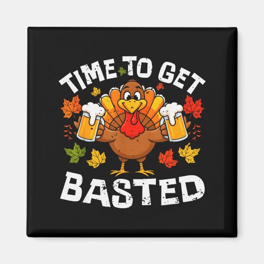 Time To Get Basted Funny Beer Thanksgiving Turkey Magnet (Vorne)
