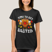Time To Get Basted Funny Beer Thanksgiving Turkey  T-Shirt (Vorderseite)