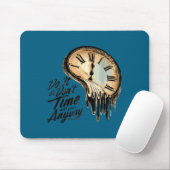 Timeless Motivation Quote With Melting Clocks Mousepad (Mit Mouse)