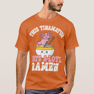 Tinamatua Ramen Axolotl hat dieses Tinamatua geges T-Shirt
