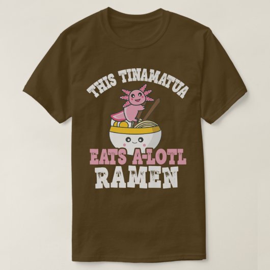 Tinamatua Ramen Axolotl Pun This Tinamatua Eats A  T-Shirt (Design vorne)