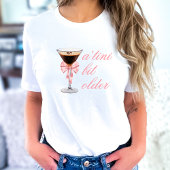 'Tini Bit Older Espresso Martini Coquette Geburtst T-Shirt