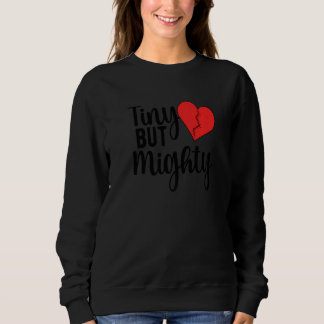 Tiny But Mighty CHD Warrior Congenital Heart Disea Sweatshirt