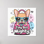 Tiny but Mighty Chihuahua Canvas Art Leinwanddruck (Vorderseite)