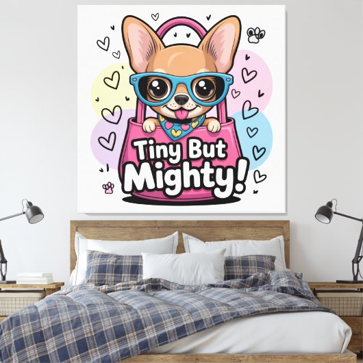 Tiny but Mighty Chihuahua Canvas Art Leinwanddruck (Insitu (Schlafzimmer))