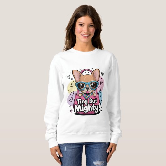 Tiny but Mighty Chihuahua T-Shirt Sweatshirt (Vorne ganz)