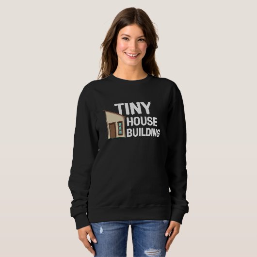 Tiny House Building Sweatshirt (Vorne ganz)