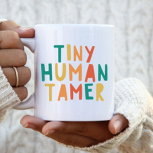 Tiny Human Tamer Funny Zitat Typografie Tasse