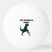 Tiny Humans Go Squish Funny Dinosaur Cartoon Tischtennisball (Vorderseite)