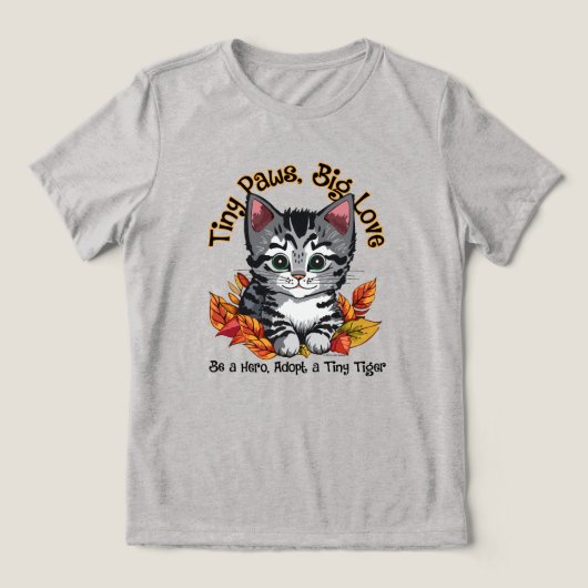 Tiny Paws, Big Liebe (Adoptier a Kitten) Tri-Blend Shirt (Design Vorderseite)