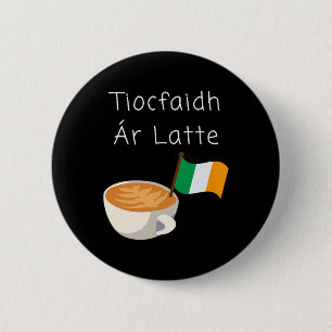 Tiocfaidh Ar La Latte Irischer Republikanischer Ka Button