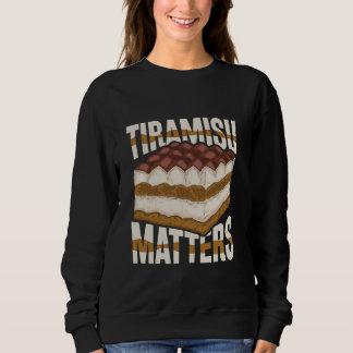 Tiramisu Matters - Tiramisu Dessert Liebe Sweatshirt