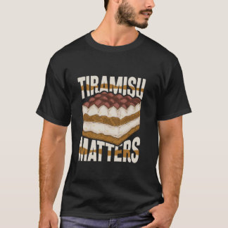 Tiramisu Matters - Tiramisu Dessert Liebe T-Shirt