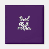 tired as a mother magnet (Vorne)