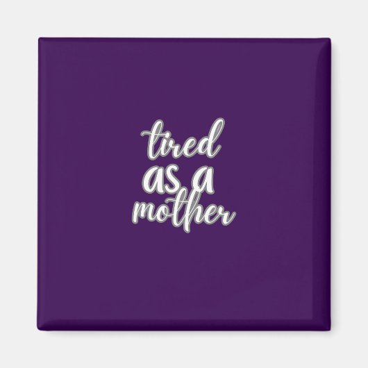 tired as a mother magnet (Vorne)