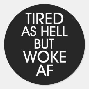 Tired As Hell Woke Af Anti Trump Anti Trump Runder Aufkleber