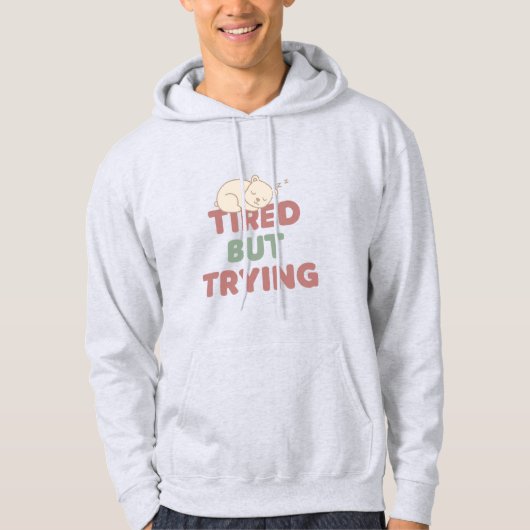 “Tired But Trying” Quote Hoodie (Vorderseite)