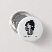 Tired But Trying Relatable Chibi Girl Button (Vorne & Hinten)