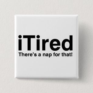 Tired - Dafür gibt es ein Nickerchen Button