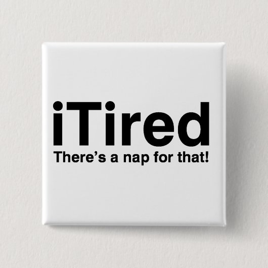Tired - Dafür gibt es ein Nickerchen Button (Vorderseite)