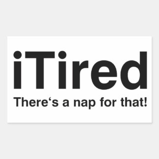 Tired - Dafür gibt es ein Nickerchen Rechteckiger Aufkleber
