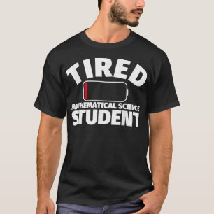 Tired Mathematical Science Student T-Shirt