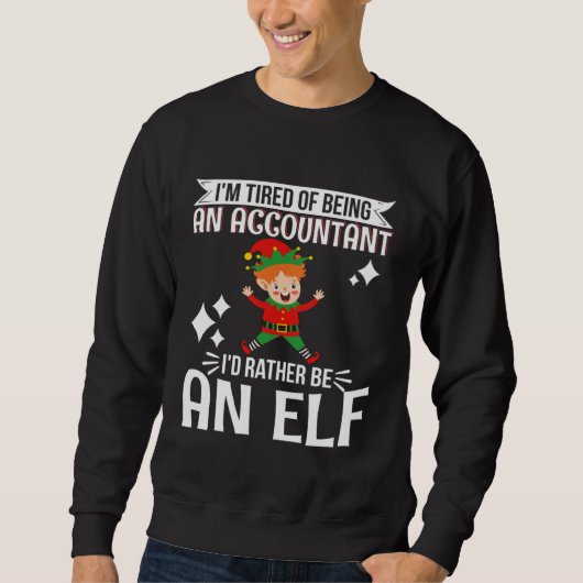 Tired of Being Accountant I d Rather Be An Elf CPA Sweatshirt (Vorderseite)