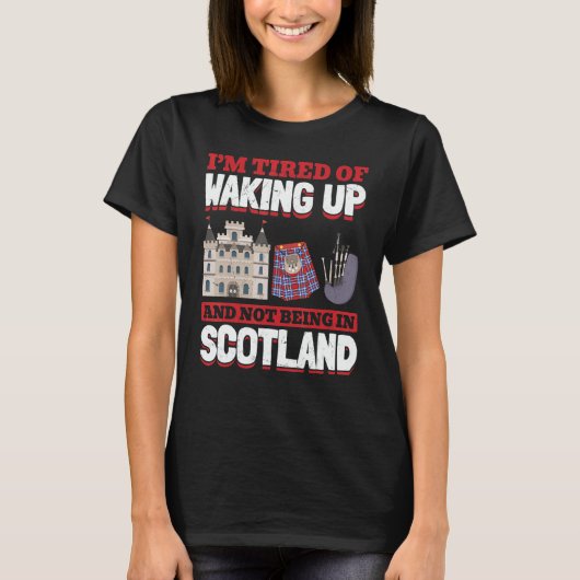 Tired Of Waking Up And Not Being In Scotland Pride T-Shirt (Vorderseite)