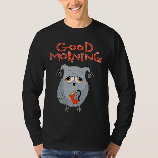 tired owl Morning grouch colleagues Good morning T-Shirt (Vorderseite)