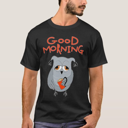 tired owl Morning grouch colleagues Good morning T-Shirt (Vorderseite)