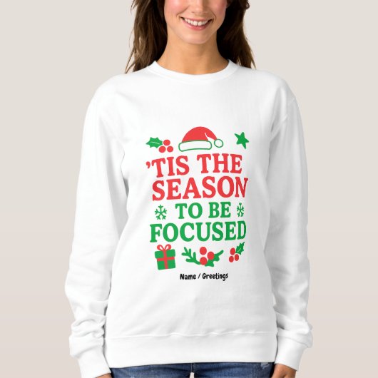 ’Tis the Season to Be Focused Festive Motivational Sweatshirt (Vorderseite)