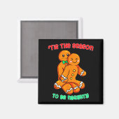 Tis The Season To Be Naughty Funny Gingerbread Chr Magnet (Vorderseite/Rückseite)