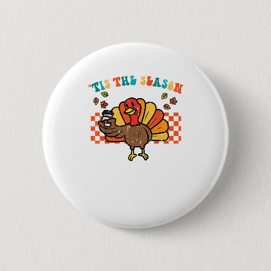 Tis The Season Turkey Coffee Thanksgiving Fall Men Button (Vorderseite)