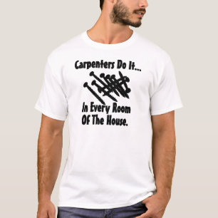 Tischler machen es... in jedem Raum des Hauses. T-Shirt