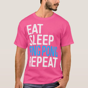 Tischtennis Eat Sleep Ping Pong Repeat T-Shirt