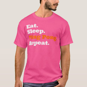 Tischtennis essen Sleep Ping Pong Wiederholung T-Shirt