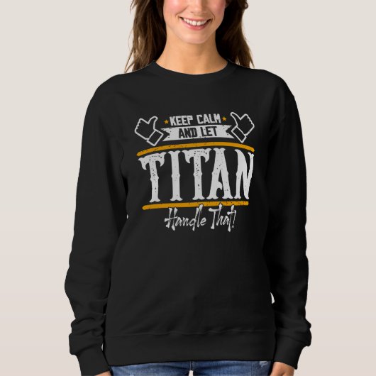 Titan Keep Calm and let Titan handle that Sweatshirt (Vorderseite)