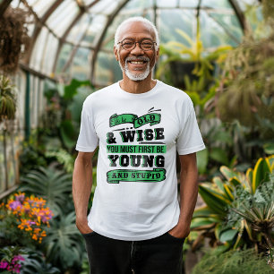 Titel: Alt und klug sein muss zuerst jung sein T-Shirt