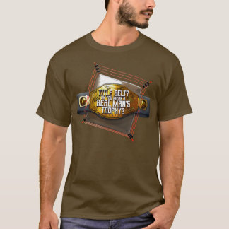 Titel Gürtel Oh, Sie Gemein eine echte Männentroph T-Shirt