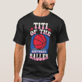Titi Of The Birthday Baller Basketball Theme Bday T-Shirt (Vorderseite)